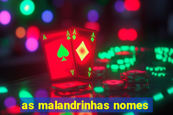 as malandrinhas nomes